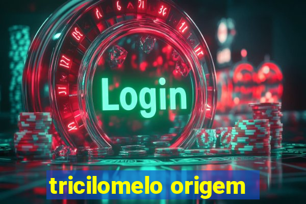 tricilomelo origem